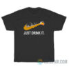 Just Drink It T-Shirt