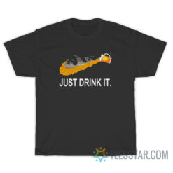 Just Drink It T-Shirt