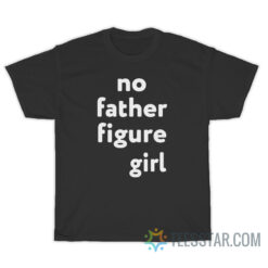 No Father Figure Girl T-Shirt