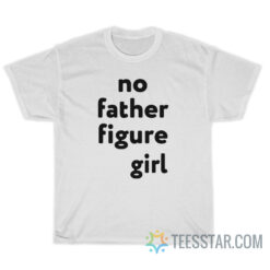 No Father Figure Girl T-Shirt