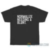 Normalize Needing A Blunt T-Shirt