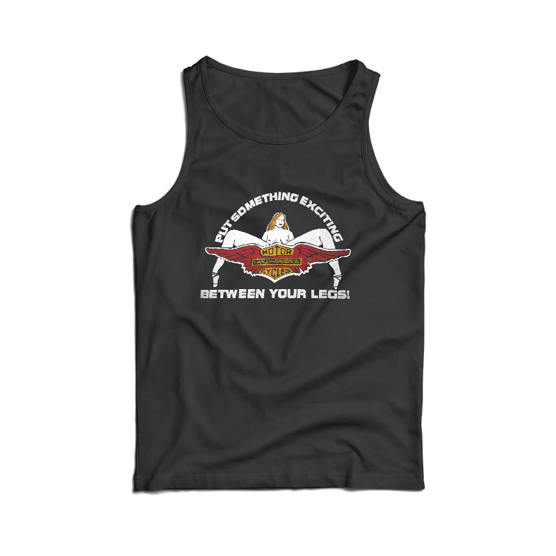 Harley Davidson – Put Something Exciting Between Your Legs Tank Top