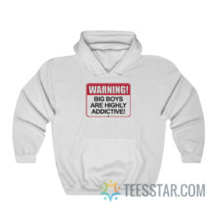 Warning Big Boys Are Highly Addictive Hoodie