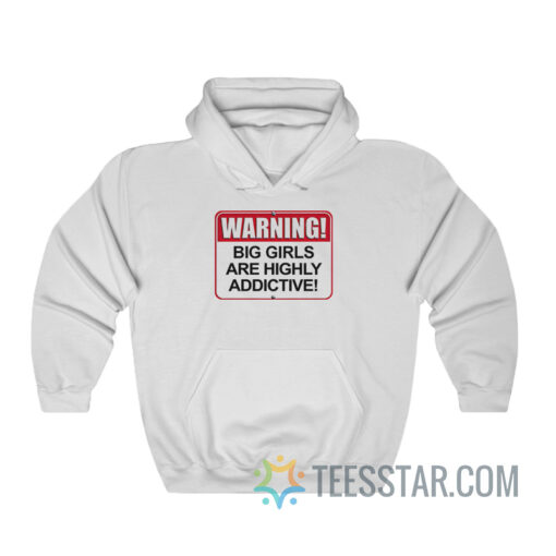 Warning Big Girls Are Highly Addictive Hoodie