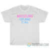 Wrestling Explains It All T-Shirt