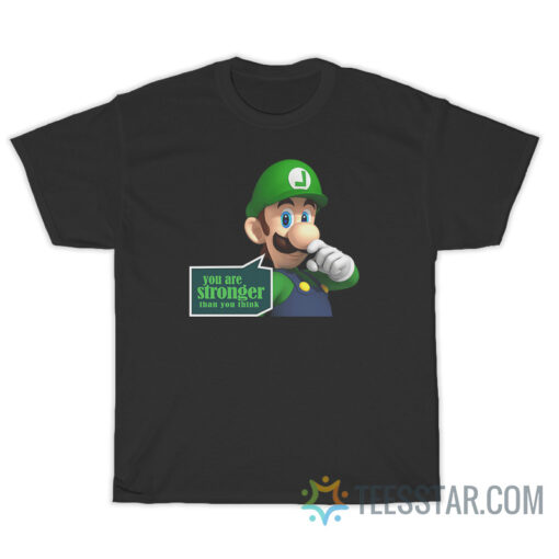 You Are Stronger Than You Think Luigi T-Shirt