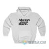 Always Choose Dare Hoodie