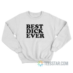 Best Dick Ever Personalized Name Joke Sweatshirt