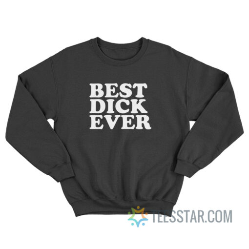 Best Dick Ever Personalized Name Joke Sweatshirt