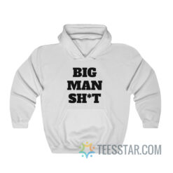 Big Man Shit Hoodie