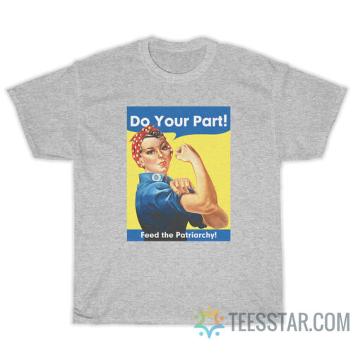 Do You Part Feed The Patriarchy T-Shirt