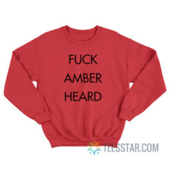 Fuck Amber Heard Sweatshirt