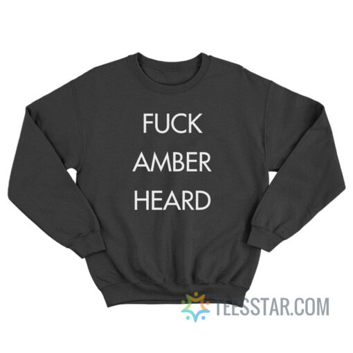 Fuck Amber Heard Sweatshirt