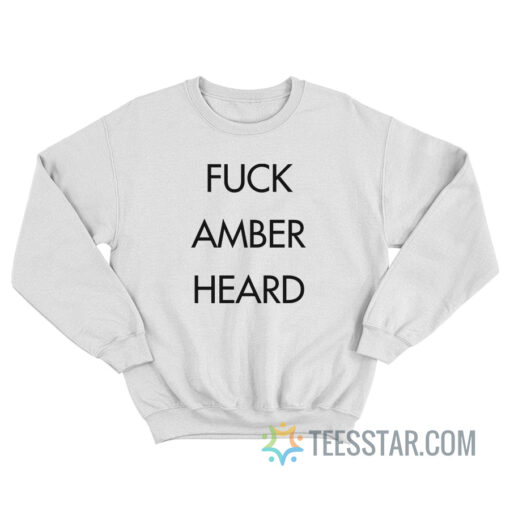 Fuck Amber Heard Sweatshirt