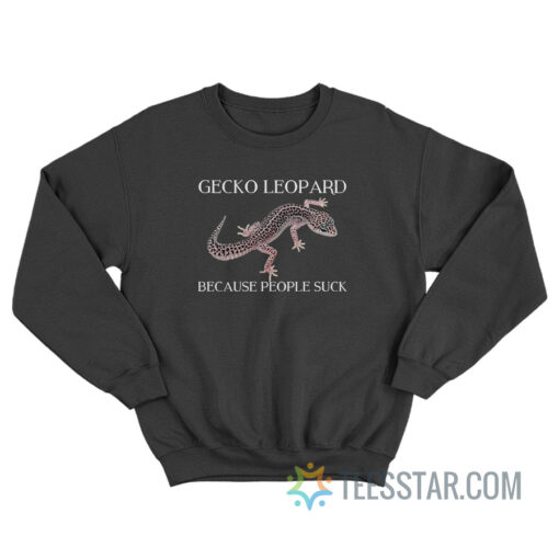 Gecko Leopard Because People Suck Sweatshirt