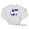 Hello Kitty Dumb Bitch Sweatshirt