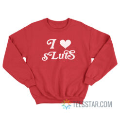 I Love Sluts Sweatshirt