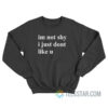 Im Not Shy I Just Dont Like U Sweatshirt