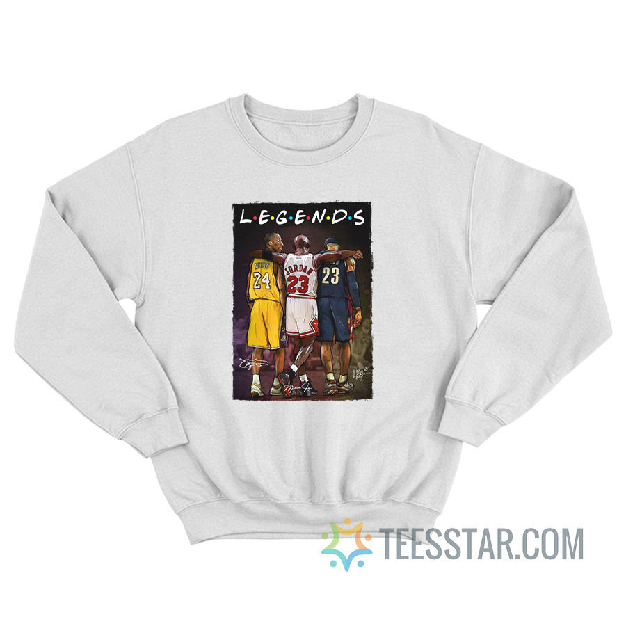 Kobe Bryant Michael Jordan LeBron James Legends Friends Sweatshirt