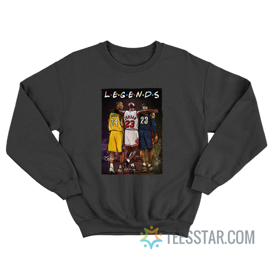 Kobe Bryant Michael Jordan LeBron James Legends Friends Sweatshirt