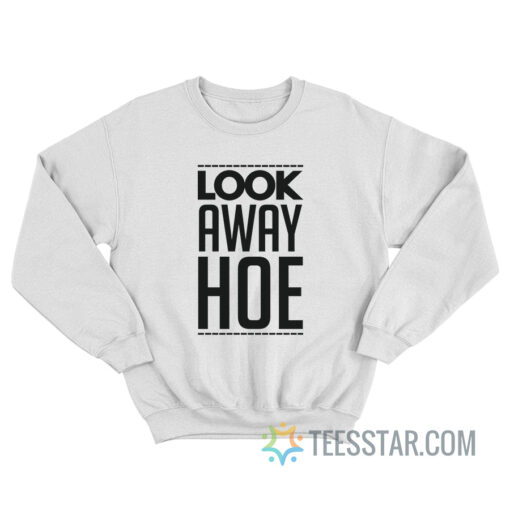 Look Away Hoe Sweatshirt