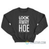 Look Away Hoe Sweatshirt