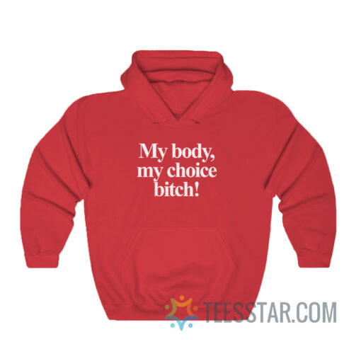 My Body My Choice Bitch Hoodie