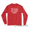 My Body My Choice Bitch Long Sleeve