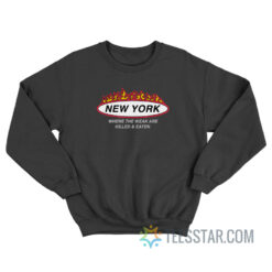 New York Where The Weak Are Killed And Eaten Sweatshirt