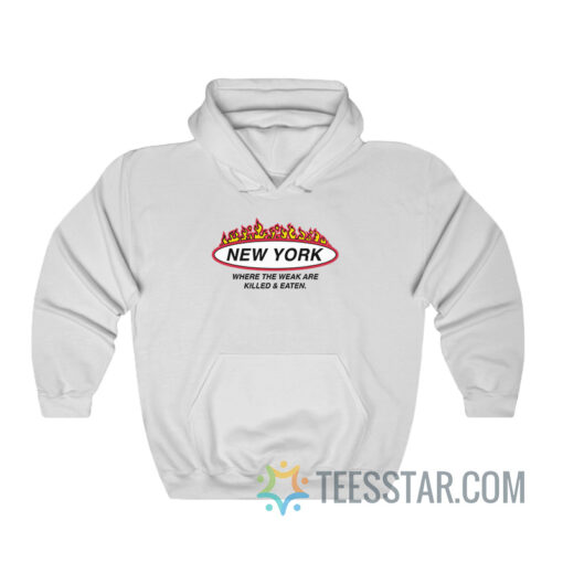 New York Where The Weak Are Killed And Eaten Hoodie