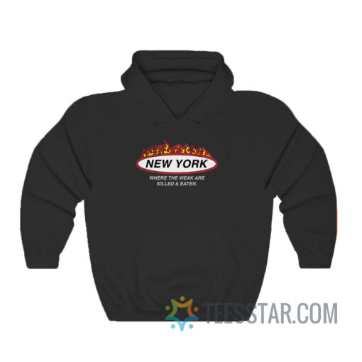 New York Where The Weak Are Killed And Eaten Hoodie