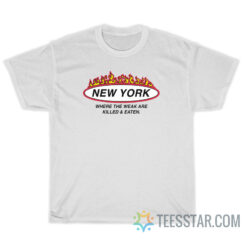 New York Where The Weak Are Killed And Eaten T-Shirt