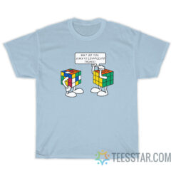 Rubik's Cube Why Do You Always Complicate Things T-Shirt