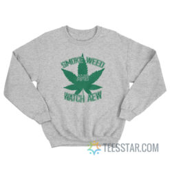 Smoke Weed And Watch Aew Sweatshirt