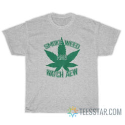 Smoke Weed And Watch Aew T-Shirt