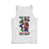 Who Dat Is Dat's Jus My Baby Daddy Tank Top