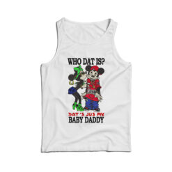 Who Dat Is Dat's Jus My Baby Daddy Tank Top