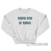 Wrong Kind Of Woman Sweatshirt