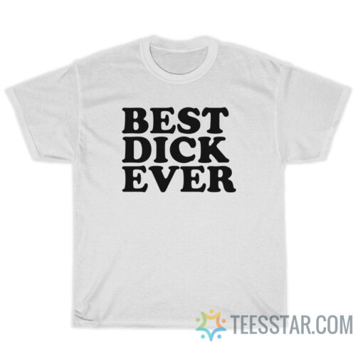 Best Dick Ever Personalized Name Joke T-Shirt