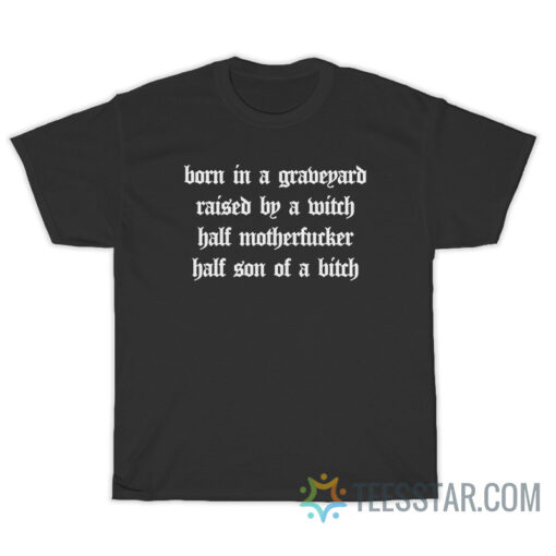 Born In A Graveyard Raised By A Witch T-Shirt