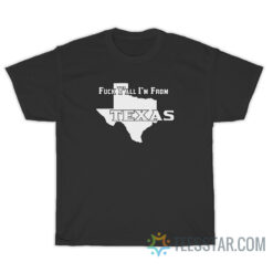 Fuck Y'All I'm From Texas T-Shirt