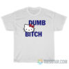 Hello Kitty Dumb Bitch T-Shirt