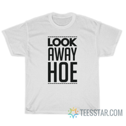 Look Away Hoe T-Shirt