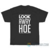 Look Away Hoe T-Shirt