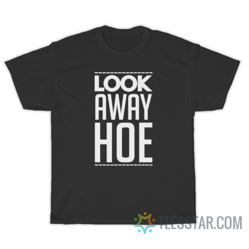 Look Away Hoe T-Shirt