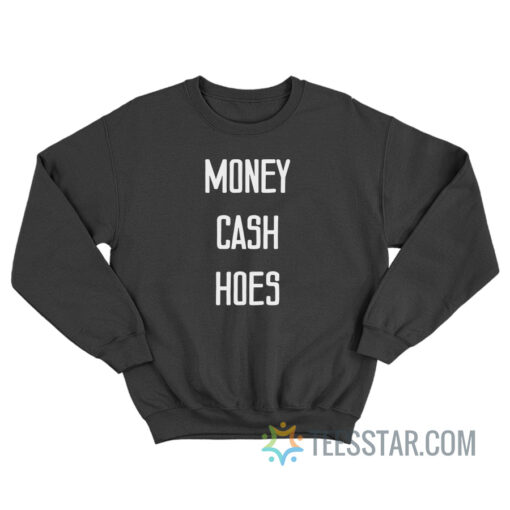 Money Cash Hoes Sweatshirt