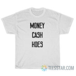 Money Cash Hoes T-Shirt