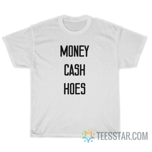 Money Cash Hoes T-Shirt