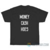 Money Cash Hoes T-Shirt