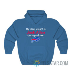 Buffalo Bills My Ideal Weight Is Josh Allen On Top Of Me Hoodie